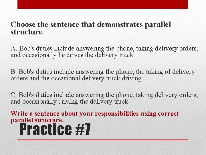 Choose the sentence that demonstrates parallel structure. A. Bob's duties include answering the phone, Choose the sentence that demonstrates parallel structure. A. Bob's duties include answering the phone,