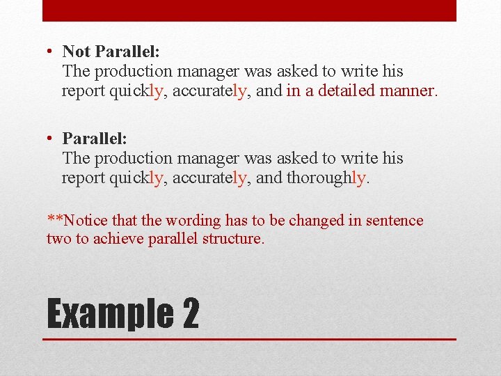 • Not Parallel: The production manager was asked to write his report quickly, • Not Parallel: The production manager was asked to write his report quickly,
