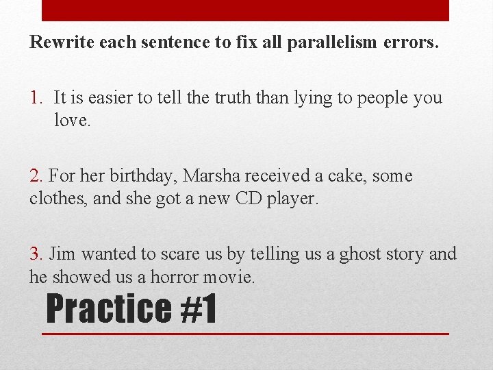 Rewrite each sentence to fix all parallelism errors. 1. It is easier to tell Rewrite each sentence to fix all parallelism errors. 1. It is easier to tell