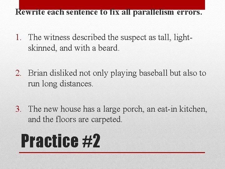 Rewrite each sentence to fix all parallelism errors. 1. The witness described the suspect Rewrite each sentence to fix all parallelism errors. 1. The witness described the suspect