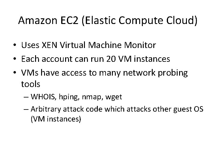 Amazon EC 2 (Elastic Compute Cloud) • Uses XEN Virtual Machine Monitor • Each