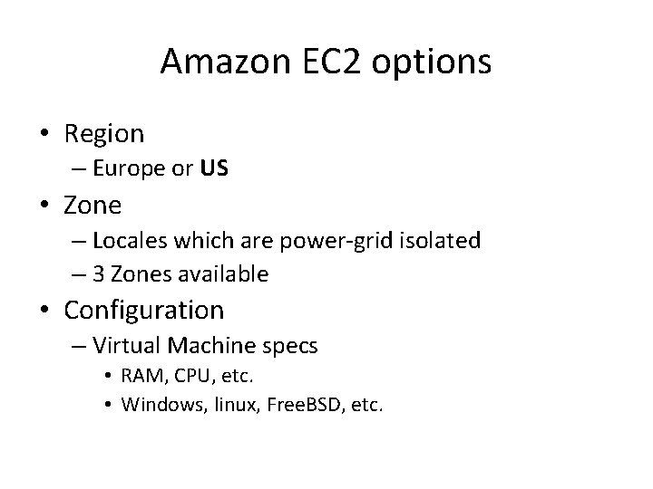 Amazon EC 2 options • Region – Europe or US • Zone – Locales