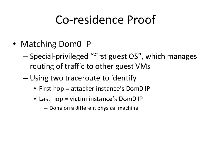 Co-residence Proof • Matching Dom 0 IP – Special-privileged “first guest OS”, which manages