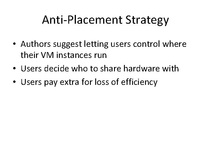Anti-Placement Strategy • Authors suggest letting users control where their VM instances run •