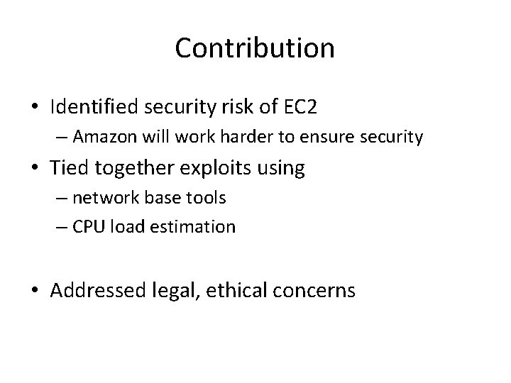 Contribution • Identified security risk of EC 2 – Amazon will work harder to