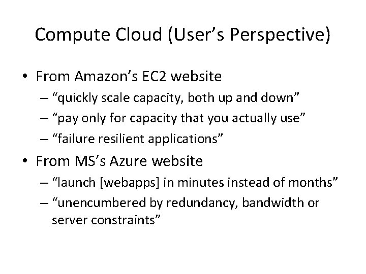 Compute Cloud (User’s Perspective) • From Amazon’s EC 2 website – “quickly scale capacity,