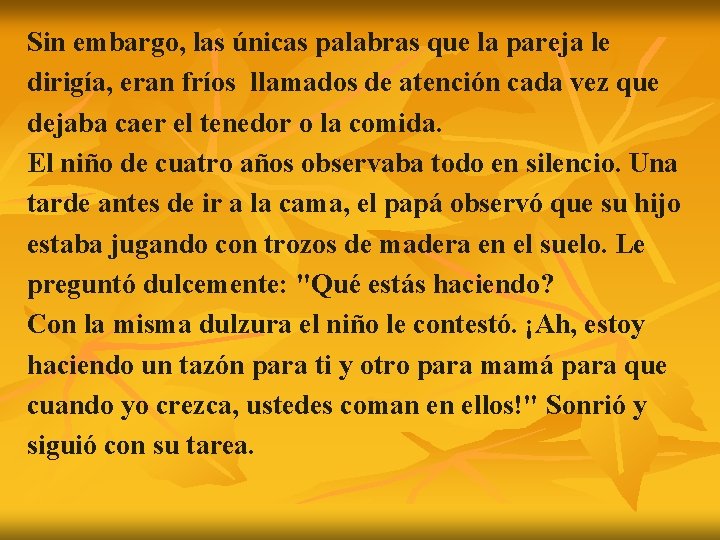 Sin embargo, las únicas palabras que la pareja le dirigía, eran fríos llamados de