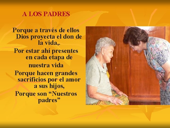 A LOS PADRES Porque a través de ellos Dios proyecta el don de la