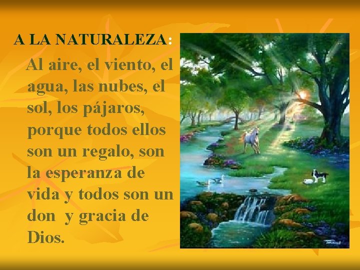 A LA NATURALEZA: Al aire, el viento, el agua, las nubes, el sol, los