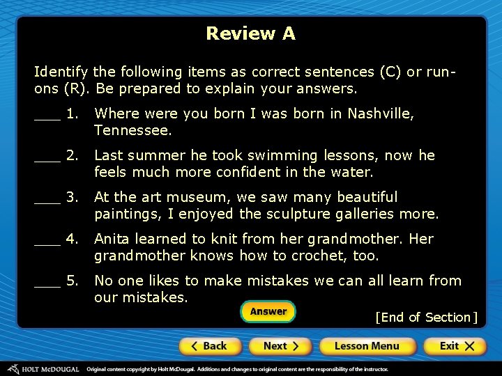 Review A Identify the following items as correct sentences (C) or runons (R). Be