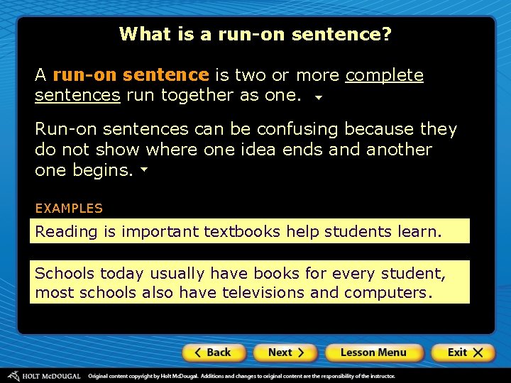 What is a run-on sentence? A run-on sentence is two or more complete sentences