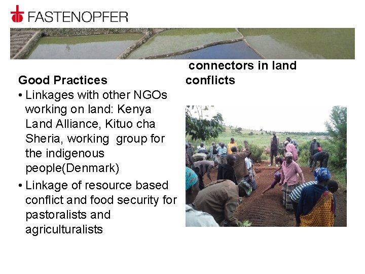 Good Practices • Linkages with other NGOs working on land: Kenya Land Alliance, Kituo