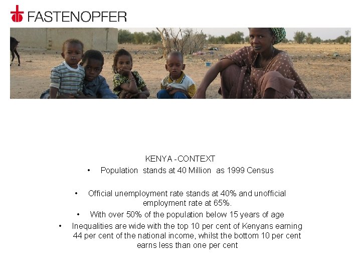  • • • KENYA -CONTEXT Population stands at 40 Million as 1999 Census