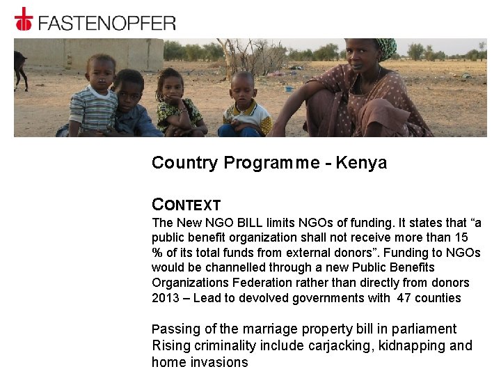 Country Programme - Kenya CONTEXT The New NGO BILL limits NGOs of funding. It