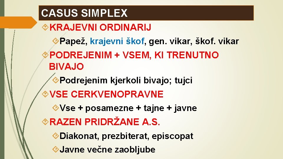 CASUS SIMPLEX KRAJEVNI ORDINARIJ Papež, krajevni škof, gen. vikar, škof. vikar PODREJENIM + VSEM,