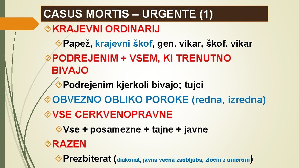 CASUS MORTIS – URGENTE (1) KRAJEVNI ORDINARIJ Papež, krajevni škof, gen. vikar, škof. vikar