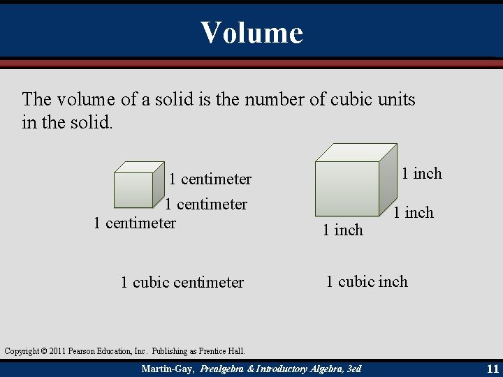 Volume The volume of a solid is the number of cubic units in the