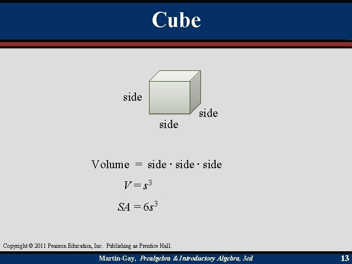 Cube side Volume = side ∙ side V = s 3 SA = 6