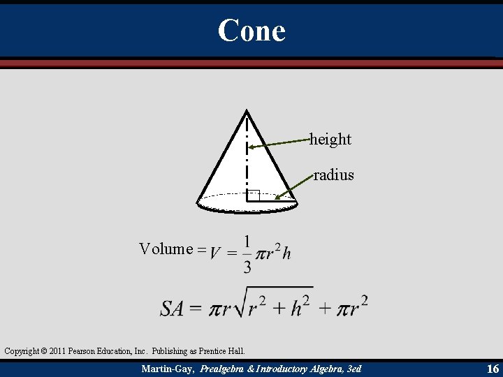 Cone height radius Volume = Copyright © 2011 Pearson Education, Inc. Publishing as Prentice