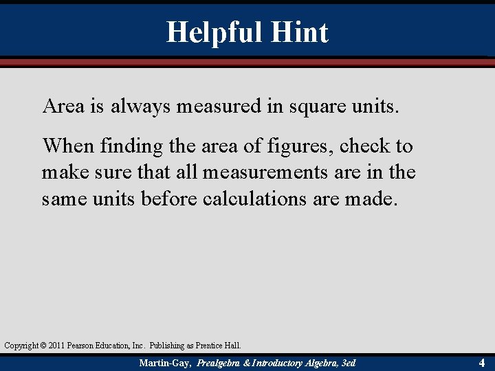 Helpful Hint Area is always measured in square units. When finding the area of