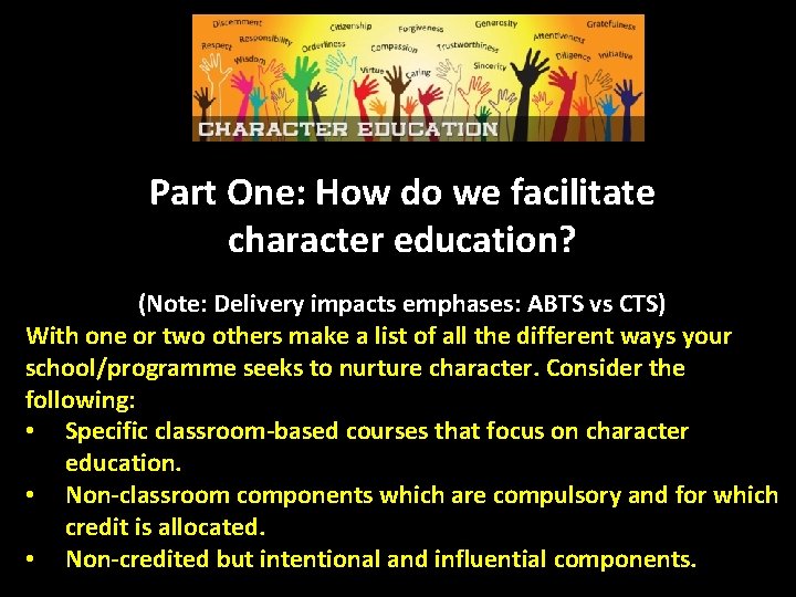 Part One: How do we facilitate character education? (Note: Delivery impacts emphases: ABTS vs