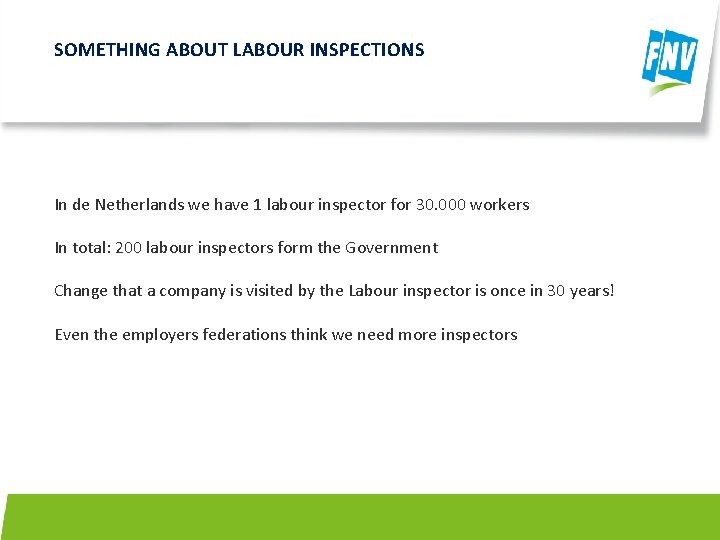 SOMETHING ABOUT LABOUR INSPECTIONS In de Netherlands we have 1 labour inspector for 30.
