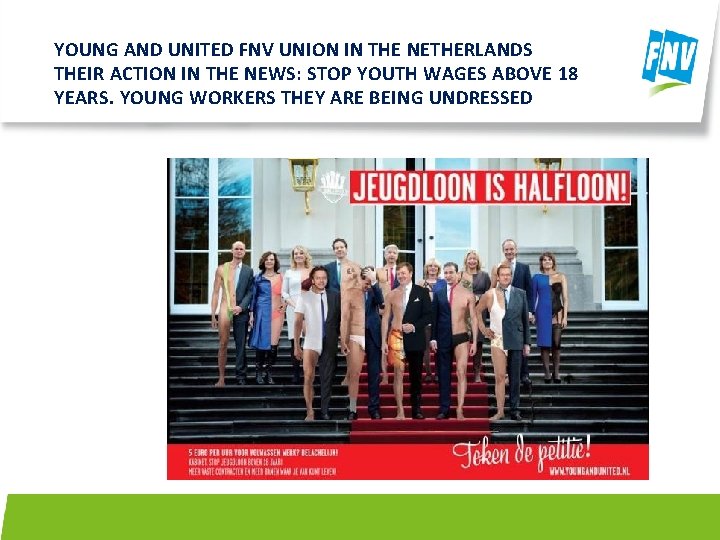 YOUNG AND UNITED FNV UNION IN THE NETHERLANDS THEIR ACTION IN THE NEWS: STOP