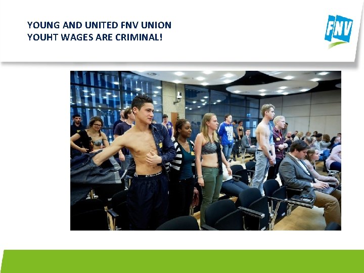 YOUNG AND UNITED FNV UNION YOUHT WAGES ARE CRIMINAL! 