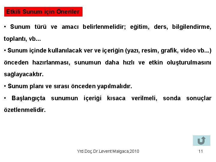 Etkili Sunum için Öneriler • Sunum türü ve amacı belirlenmelidir; eğitim, ders, bilgilendirme, toplantı,