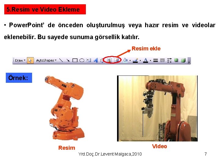 5. Resim ve Video Ekleme • Power. Point’ de önceden oluşturulmuş veya hazır resim