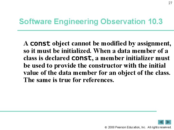 27 Software Engineering Observation 10. 3 A const object cannot be modified by assignment,