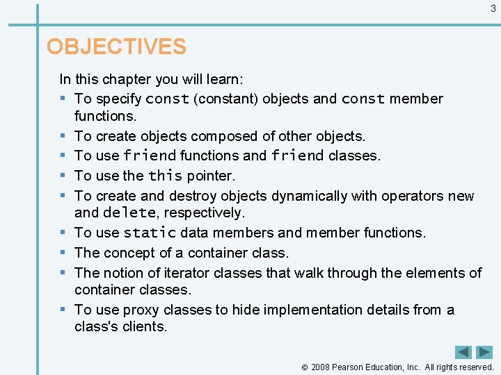 3 OBJECTIVES In this chapter you will learn: § To specify const (constant) objects