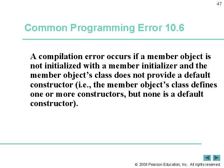 47 Common Programming Error 10. 6 A compilation error occurs if a member object