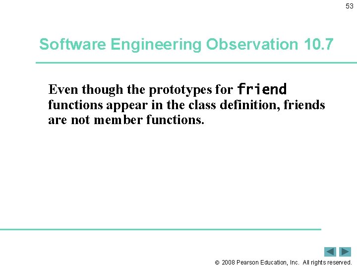 53 Software Engineering Observation 10. 7 Even though the prototypes for friend functions appear