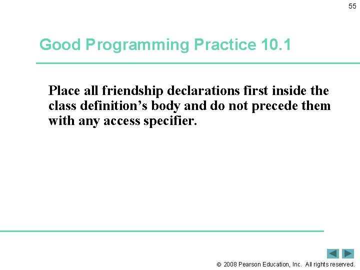 55 Good Programming Practice 10. 1 Place all friendship declarations first inside the class