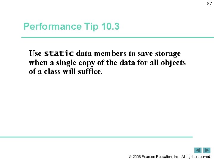 87 Performance Tip 10. 3 Use static data members to save storage when a