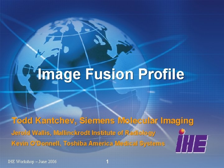 Image Fusion Profile Todd Kantchev, Siemens Molecular Imaging Jerold Wallis, Mallinckrodt Institute of Radiology