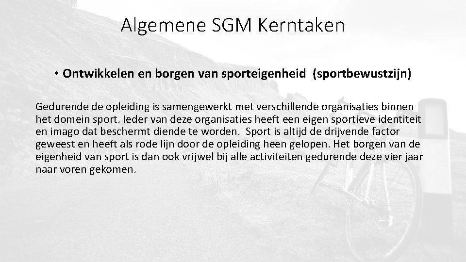Algemene SGM Kerntaken • Ontwikkelen en borgen van sporteigenheid (sportbewustzijn) Gedurende de opleiding is