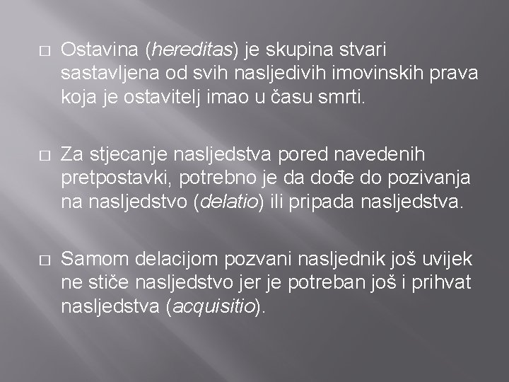 � Ostavina (hereditas) je skupina stvari sastavljena od svih nasljedivih imovinskih prava koja je