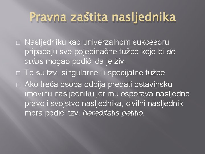 Pravna zaštita nasljednika � � � Nasljedniku kao univerzalnom sukcesoru pripadaju sve pojedinačne tužbe