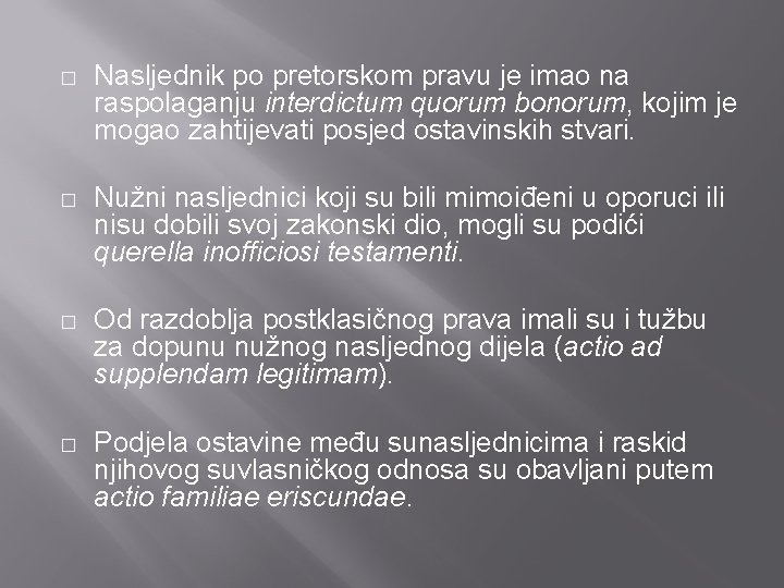 � Nasljednik po pretorskom pravu je imao na raspolaganju interdictum quorum bonorum, kojim je