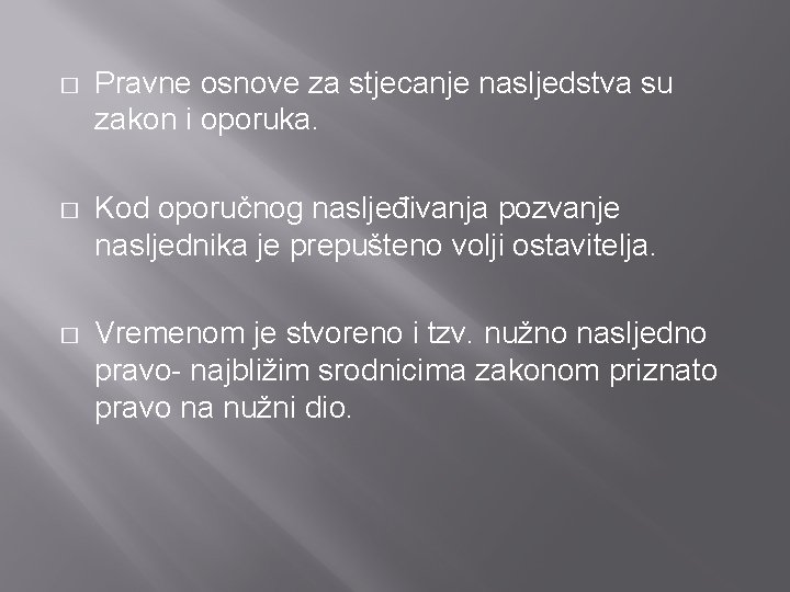 � Pravne osnove za stjecanje nasljedstva su zakon i oporuka. � Kod oporučnog nasljeđivanja