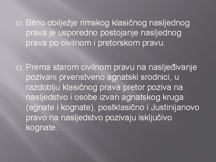 � Bitno obilježje rimskog klasičnog nasljednog prava je usporedno postojanje nasljednog prava po civilnom