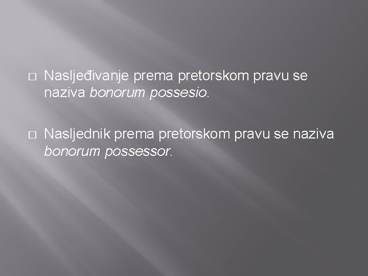 � Nasljeđivanje prema pretorskom pravu se naziva bonorum possesio. � Nasljednik prema pretorskom pravu