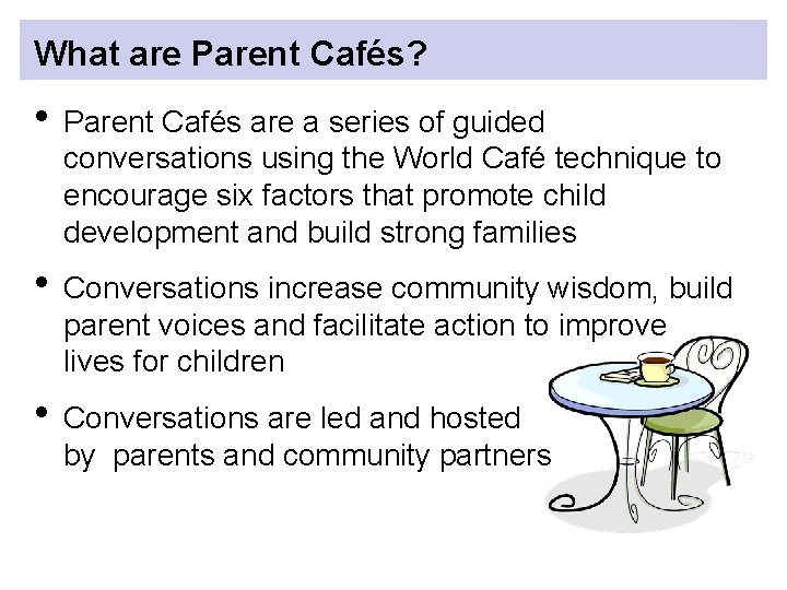 What are Parent Cafés? • Parent Cafés are a series of guided conversations using
