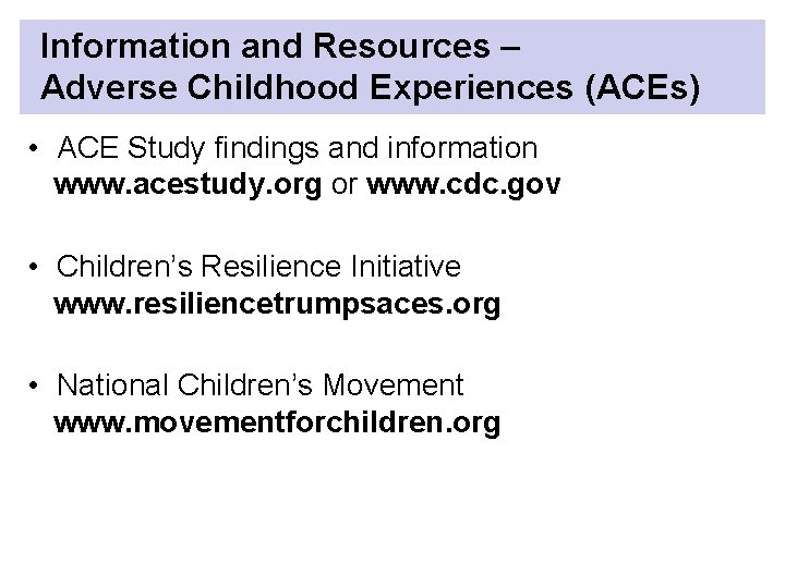 Information and Resources – Adverse Childhood Experiences (ACEs) • ACE Study findings and information