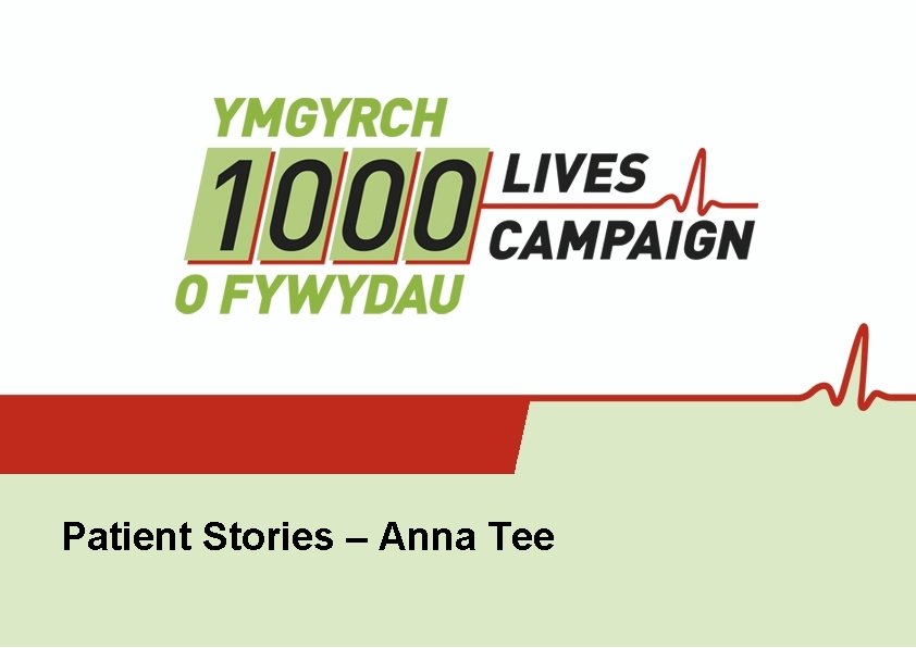 Patient Stories – Anna Tee Using Patient Stories within the 1000 Lives Campaign in