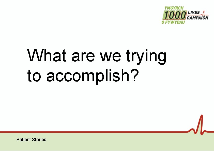 What are we trying to accomplish? Patient Stories 