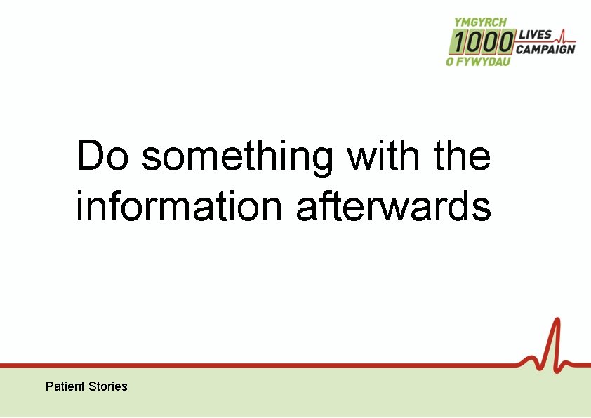 Do something with the information afterwards Patient Stories 