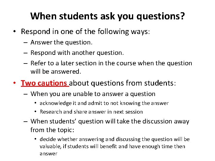 When students ask you questions? • Respond in one of the following ways: –